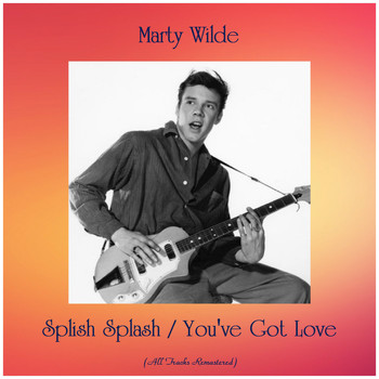 Marty Wilde - Splish Splash / You've Got Love (All Tracks Remastered)