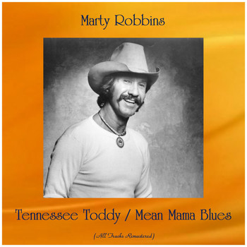 Marty Robbins - Tennessee Toddy / Mean Mama Blues (All Tracks Remastered)