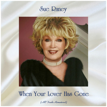 Sue Raney - When Your Lover Has Gone (Remastered 2019)