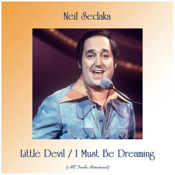 Neil Sedaka - Little Devil / I Must Be Dreaming (All Tracks Remastered)