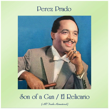 Perez Prado - Son of a Gun / El Relicario (All Tracks Remastered)
