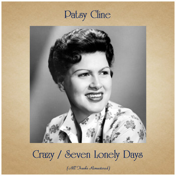 Patsy Cline - Crazy / Seven Lonely Days (All Tracks Remastered)