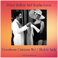 Peter Sellers And Sophia Loren - Goodness Gracious Me! / Ukelele Lady (Remastered 2019)