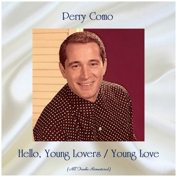 Perry Como - Hello, Young Lovers / Young Love (All Tracks Remastered)