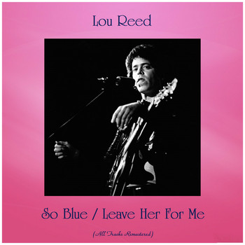 Lou Reed - So Blue / Leave Her For Me (Remastered 2019)
