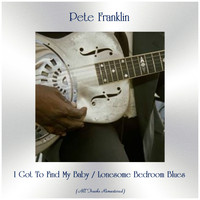 Pete Franklin - I Got To Find My Baby / Lonesome Bedroom Blues (Remastered 2019)