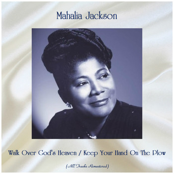 Mahalia Jackson - Walk Over God's Heaven / Keep Your Hand On The Plow (Remastered 2019)