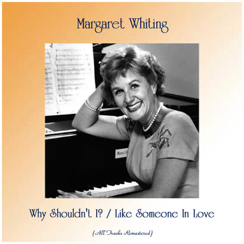 Margaret Whiting - Why Shouldn't I? / Like Someone In Love (Remastered 2019)