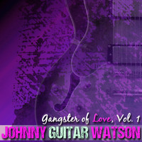 Johnny "Guitar" Watson - Gangster of Love, Vol. 1
