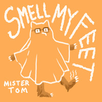Mister Tom - Smell My Feet