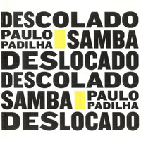 Paulo Padilha - Samba Descolado Deslocado Samba