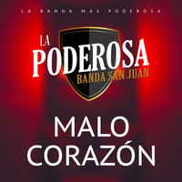 La Poderosa Banda San Juan - Malo Corazón