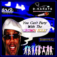 D-Karats - You Can't Party with the Grown Folk
