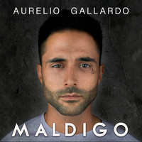Aurelio Gallardo - Maldigo