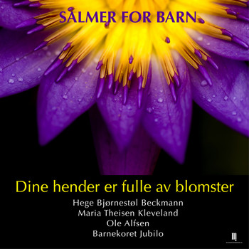 Hege Bjørnestøl Beckmann, Maria Theisen Kleveland & Ole Alfsen - Dine Hender er Fulle av Blomster