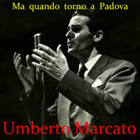Umberto Marcato - Ma quando torno a Padova