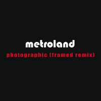 Metroland - Photographic (Framed Remix)