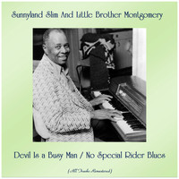 Sunnyland Slim and Little Brother Montgomery - Devil Is a Busy Man / No Special Rider Blues (Remastered 2019)