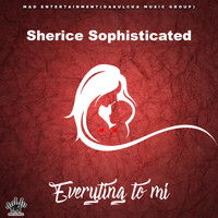 Sherice Sophisticated - Everything to Me