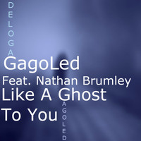 GagoLed - Like a Ghost to You