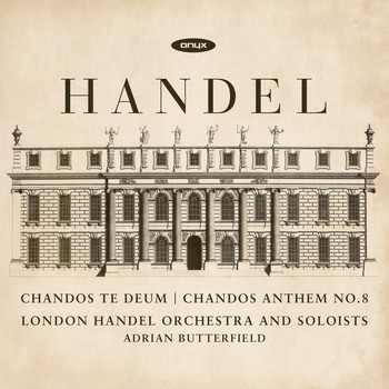 Adrian Butterfield & London Handel Orchestra & Soloists - Handel: Te Deum for Cannons, Chandos Anthem No.8