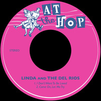 Linda & the Del Rios - I Don't Want to Be Loved / Come on, Let Me Try