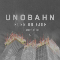 UNOBAHN, Josh One & EIGHTY Bugg - Burn or Fade