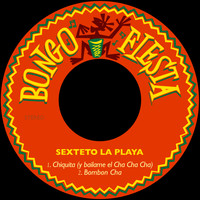 Sexteto La Playa - Chiquita (Y Bailame el Cha Cha Cha) / Bombon Cha