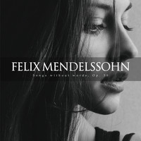 Felix Mendelssohn - Songs Without Words, Op. 30