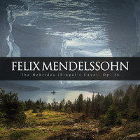 Felix Mendelssohn - The Hebrides (Fingal's Cave), Op. 26