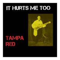 Tampa Red - It Hurts Me Too