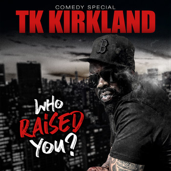 TK Kirkland - Who Raised You: Extended Version (Explicit)