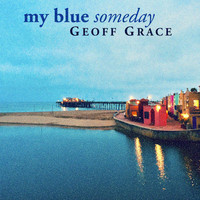 Geoff Grace - My Blue Someday