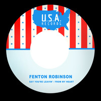 Fenton Robinson - Say You're Leavin' / From My Heart