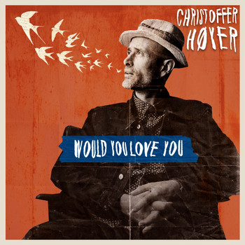 Christoffer Hoyer - Would You Love You