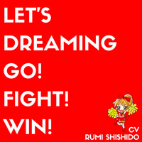 Rumi Shishido - Let's Dreaming Go! Fight! Win!