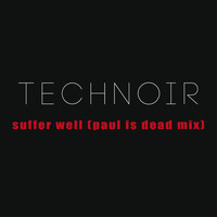 Technoir - Suffer Well (Paul is Dead Mix)