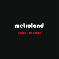 Metroland - Agent Orange