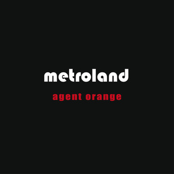Metroland - Agent Orange