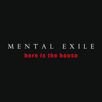 Mental Exile - Here is the House