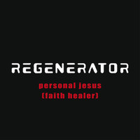 Regenerator - Personal Jesus (Faith Healer)