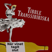 Tibble Transsibiriska - När vinet tagit slut