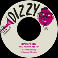 King Perry & His Orchestra - Come Back Baby / Vaccinate Me, Baby