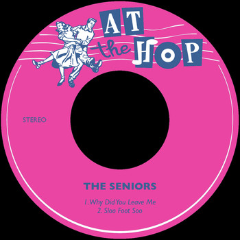 The Seniors - Why Did You Leave Me / Sloo Foot Soo