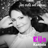 Eija Kantola - Jos vielä oot vapaa