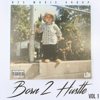 L2R - Born 2 Hustle, Vol. 1 (Explicit)