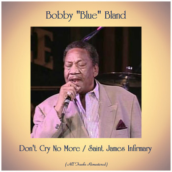Bobby "Blue" Bland - Don't Cry No More / Saint James Infirmary (All Tracks Remastered)