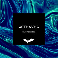 40Thavha - Imperfect State