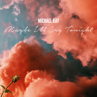 Michael Kay - Maybe I'll Cry Tonight
