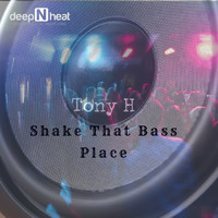 Tony H - Shake That Bass Place